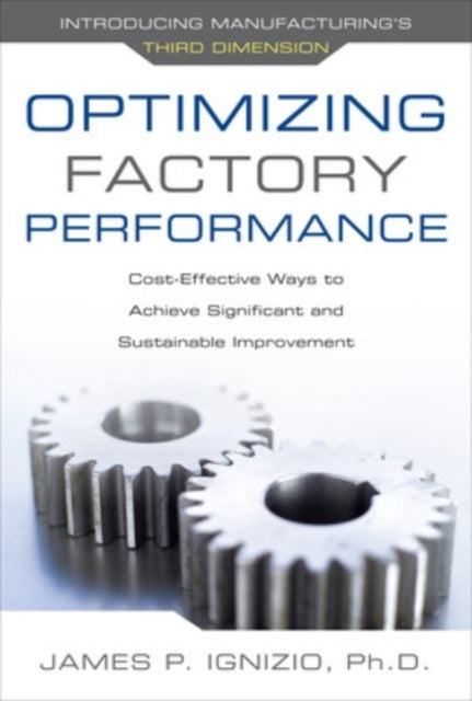 Book cover of: Optimizing Factory Performance: Cost-Effective Ways to Achieve Significant and Sustainable Improvement. By: James P. Ignizio