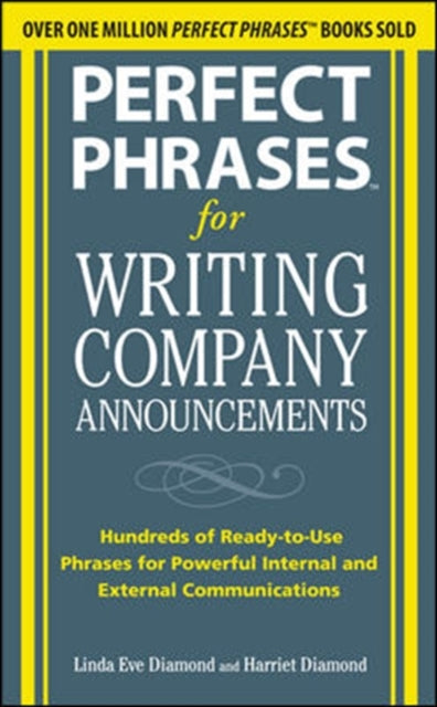 Book cover of: Perfect Phrases for Writing Company Announcements: Hundreds of Ready-to-Use Phrases for Powerful Internal and External Communications. By: Harriet Diamond, Linda Eve Diamond
