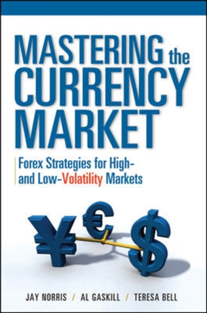 Book cover of: Mastering the Currency Market: Forex Strategies for High and Low Volatility Markets. By: Jay Norris