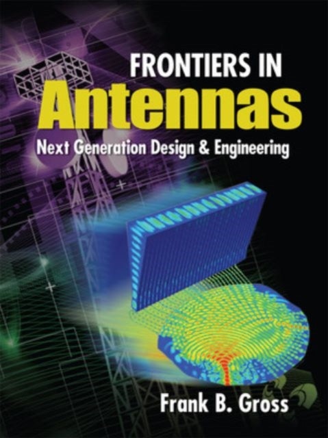 Book cover of: Frontiers in Antennas: Next Generation Design & Engineering. By: Frank B. Gross