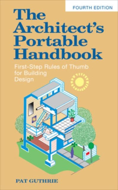 Book cover of: Architect's Portable Handbook: First-Step Rules of Thumb for Building Design 4/e. By: Pat Guthrie