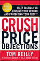 Book cover of: Crush Price Objections: Sales Tactics for Holding Your Ground and Protecting Your Profit. By: Thomas P. Reilly