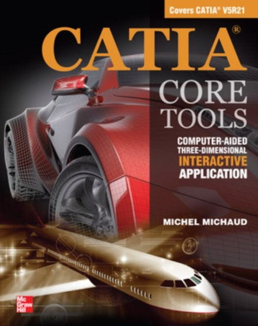 Book cover of: CATIA Core Tools: Computer Aided Three-Dimensional Interactive Application. By: Michel Michaud