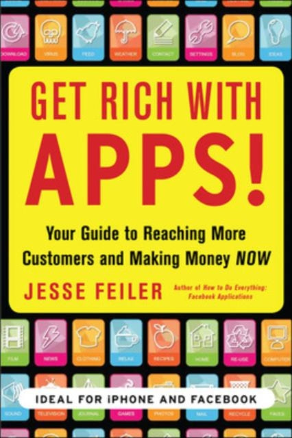 Book cover of: Get Rich with Apps!: Your Guide to Reaching More Customers and Making Money Now. By: Jesse Feiler