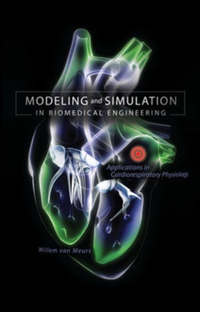 Book cover of: Modeling and Simulation in Biomedical Engineering: Applications in Cardiorespiratory Physiology. By: Willem van Meurs