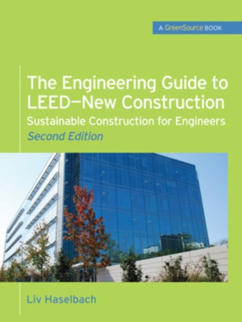 Book cover of: Engineering Guide to LEED-New Construction: Sustainable Construction for Engineers (GreenSource)