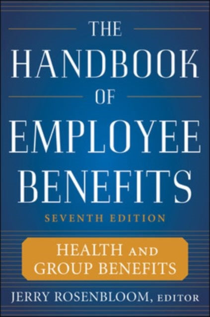 Book cover of: Handbook of Employee Benefits: Health and Group Benefits 7/E. By: Jerry S. Rosenbloom