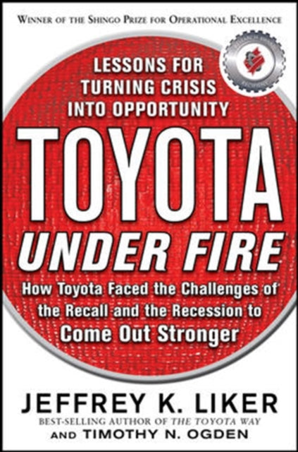 Book cover of: Toyota Under Fire: Lessons for Turning Crisis into Opportunity. By: Jeffrey K. Liker