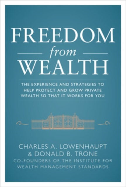 Book cover of: Freedom from Wealth: The Experience and Strategies to Help Protect and Grow Private Wealth. By: Charles Lowenhaupt