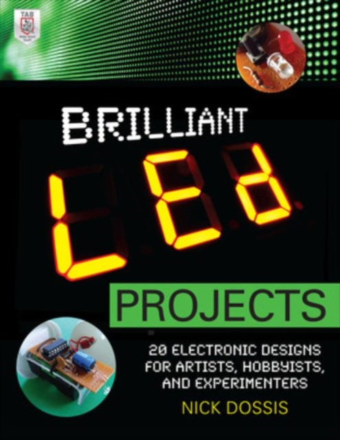 Book cover of: Brilliant LED Projects: 20 Electronic Designs for Artists, Hobbyists, and Experimenters. By: Nick Dossis