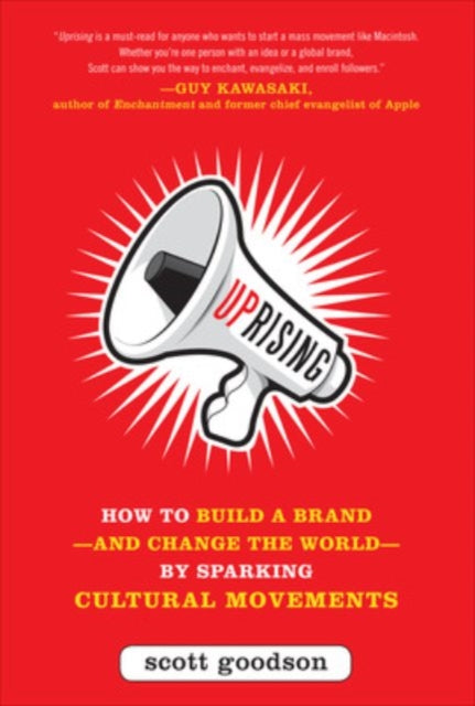 Book cover of: Uprising: How to Build a Brand--and Change the World--By Sparking Cultural Movements. By: Scott Goodson