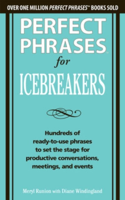 Book cover of: Perfect Phrases for Icebreakers: Hundreds of Ready-to-Use Phrases to Set the Stage for Productive Conversations, Meetings, and Events
