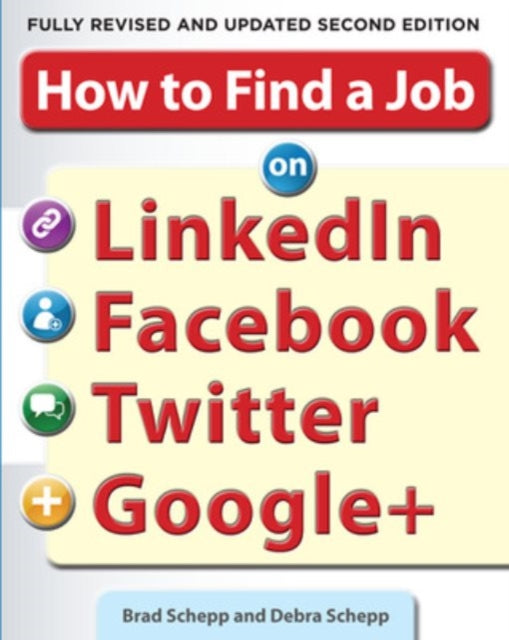 Book cover of: How to Find a Job on LinkedIn, Facebook, Twitter and Google+ 2/E. By: Brad Schepp