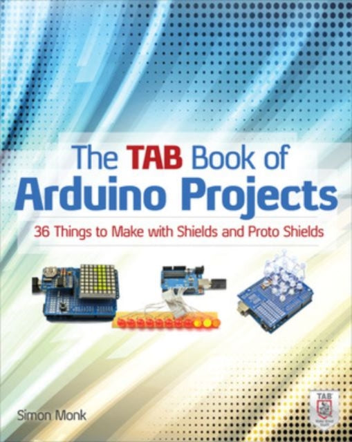 Book cover of: TAB Book of Arduino Projects: 36 Things to Make with Shields and Proto Shields. By: Simon Monk