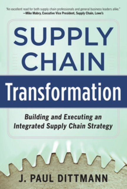 Book cover of: Supply Chain Transformation: Building and Executing an Integrated Supply Chain Strategy. By: J. Paul Dittmann