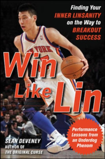 Book cover of: Win Like Lin: Finding Your Inner Linsanity on the Way to Breakout Success. By: Sean Deveney