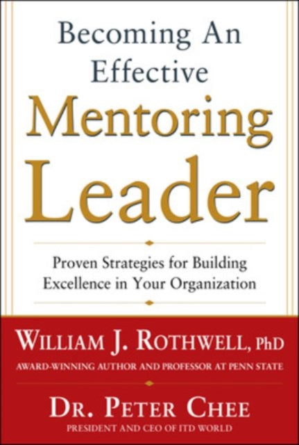 Book cover of: Becoming an Effective Mentoring Leader: Proven Strategies for Building Excellence in Your Organization. By: William J. Rothwell