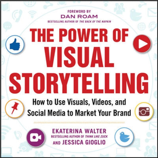 Book cover of: Power of Visual Storytelling: How to Use Visuals, Videos, and Social Media to Market Your Brand