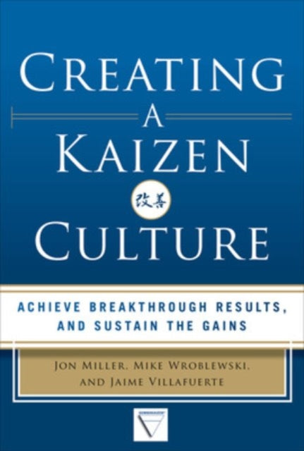 Book cover of: Creating a Kaizen Culture: Align the Organization, Achieve Breakthrough Results, and Sustain the Gains