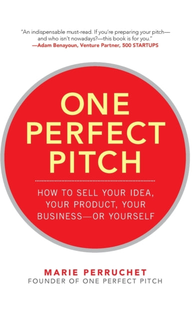 Book cover of: One Perfect Pitch: How to Sell Your Idea, Your Product, Your Business -or Yourself. By: Marie Perruchet