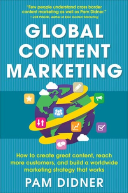 Book cover of: Global Content Marketing: How to Create Great Content, Reach More Customers, and Build a Worldwide Marketing Strategy that Works. By: Pam Didner