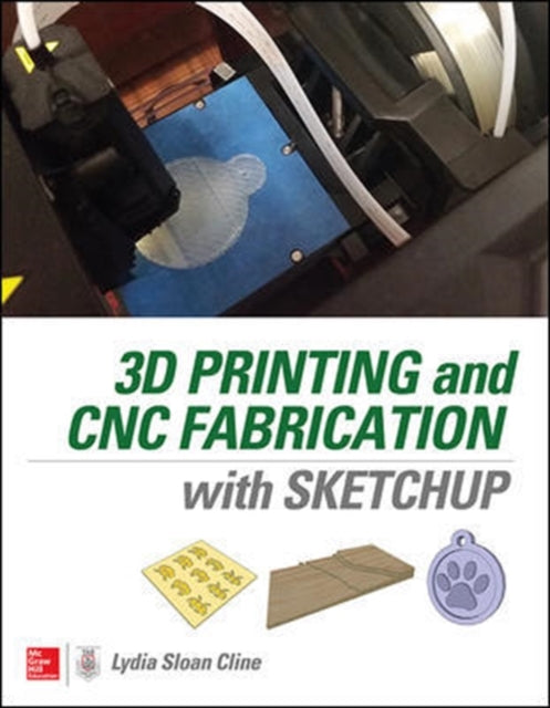 Book cover of: 3D Printing and CNC Fabrication with SketchUp. By: Lydia Sloan Cline