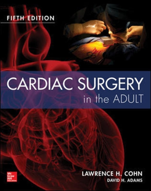 Book cover of: Cardiac Surgery in the Adult Fifth Edition. By: Lawrence H. Cohn
