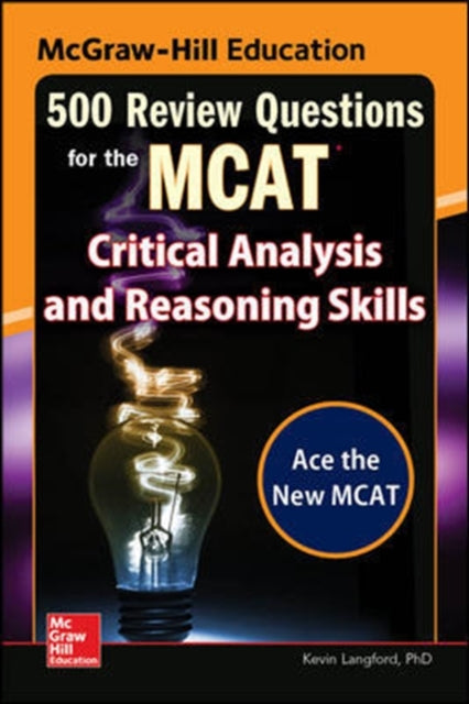 Book cover of: McGraw-Hill Education 500 Review Questions for the MCAT: Critical Analysis and Reasoning Skills. By: Kevin Langford