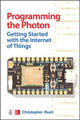 Book cover of: Programming the Photon: Getting Started with the Internet of Things. By: Christopher Rush
