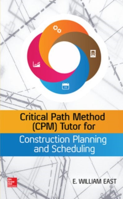 Book cover of: Critical Path Method (CPM) Tutor for Construction Planning and Scheduling. By: William East