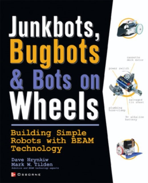 Book cover of: JunkBots, Bugbots, and Bots on Wheels: Building Simple Robots With BEAM Technology. By: David Hrynkiw