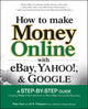Book cover of: How to Make Money Online with eBay, Yahoo!, and Google. By: Peter Kent