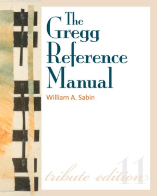 Book cover of: Gregg Reference Manual: A Manual of Style, Grammar, Usage, and Formatting Tribute Edition. By: William A. Sabin