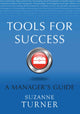 Book cover of: Tools for Success: A Manager's Guide. By: Suzanne Turner