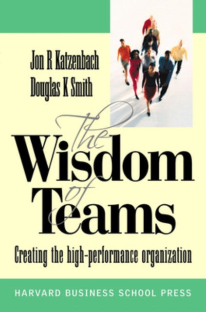 Book cover of: Wisdom of Teams (European version) - Creating the High Performance Organisation. By: Jon R. Katzenbach