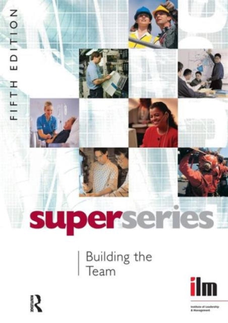 Book cover of: Building the Team. By: Institute of Leadership & Management (ILM)