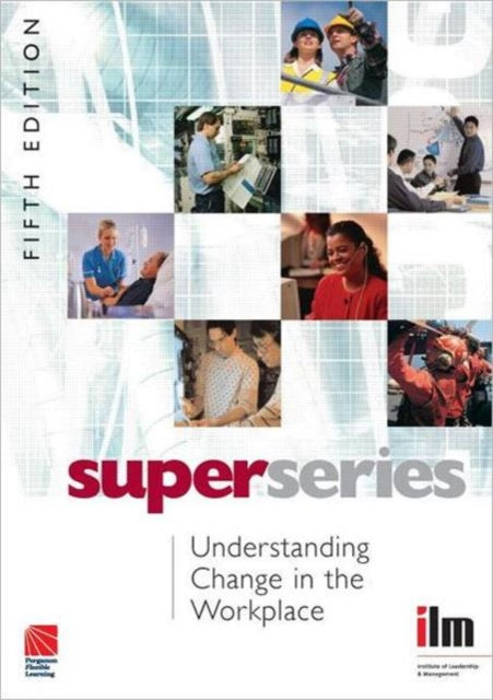 Book cover of: Understanding Change in the Workplace. By: Institute of Leadership & Management (ILM)