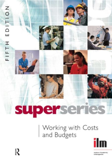 Book cover of: Working with Costs and Budgets. By: Institute of Leadership & Management (ILM)