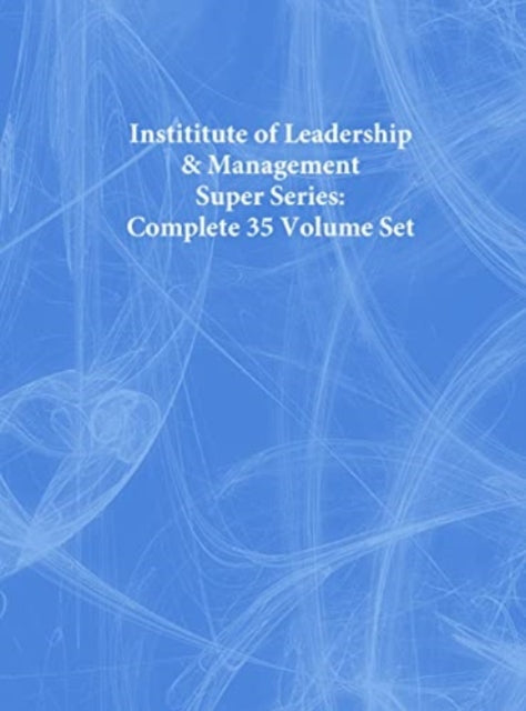 Book cover of: Instititute of Leadership & Management Super Series: Complete 35 Volume Set. By: Institute of Leadership & Management (ILM)