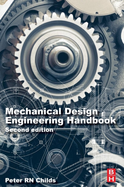 Book cover of: Mechanical Design Engineering Handbook. By: Peter R. N. Childs BSc.(Hons)  D.Phil  C.Eng  F.I.Mech.E.  FASME  FRSA