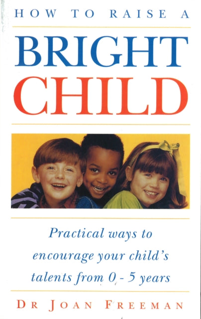 Book cover of: How To Raise A Bright Child. By: Joan Freeman       