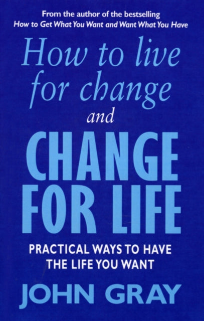 Book cover of: How To Live For Change And Change For Life. By: John Gray