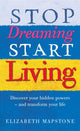 Book cover of: Stop Dreaming Start Living. By: Elizabeth Mapstone