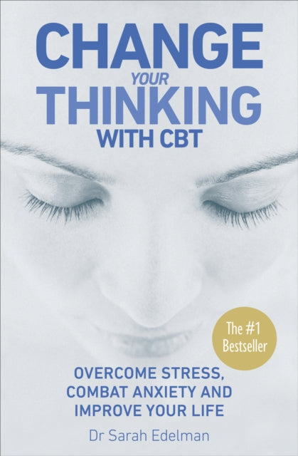 Book cover of: Change Your Thinking with CBT. By: Dr Sarah Edelman