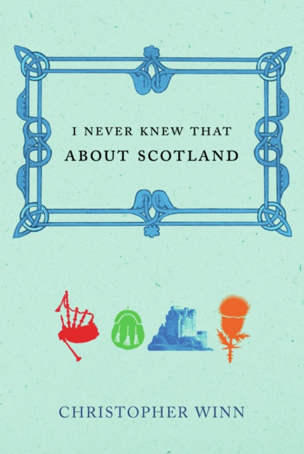 Book cover of: I Never Knew That About Scotland. By: Chris Winn, Christopher Winn