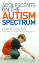 Book cover of: Adolescents on the Autism Spectrum. By: Chantal Sicile-Kira