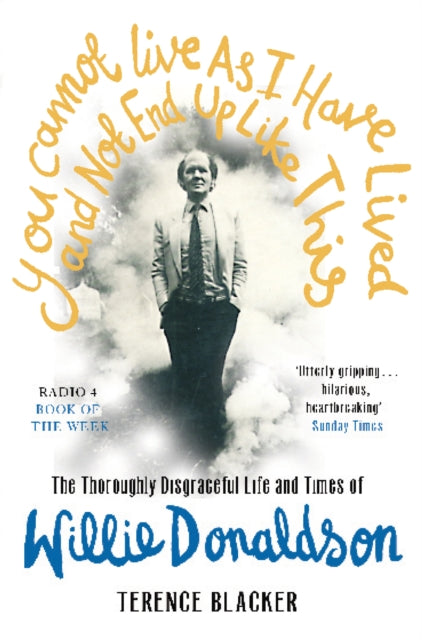 Book cover of: You Cannot Live As I Have Lived and Not End Up Like This. By: Terence Blacker