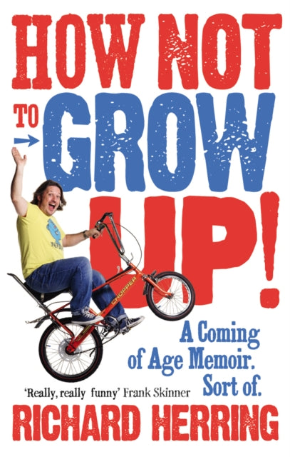 Book cover of: How Not to Grow Up. By: Richard Herring