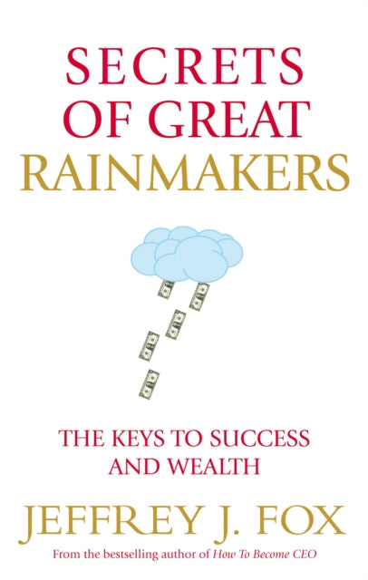 Book cover of: Secrets of Great Rainmakers. By: Jeffrey J. Fox