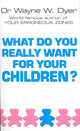 Book cover of: What Do You Really Want For Your Children?